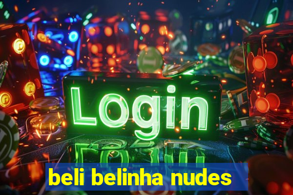 beli belinha nudes